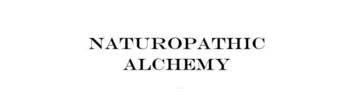 Naturopathic alchemy